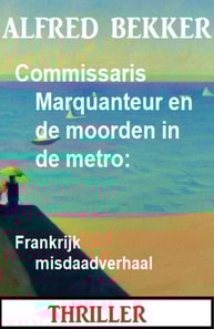 Commissaris Marquanteur en de moorden in de metro: Frankrijk misdaadverhaal
