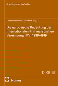 Die europaische Bedeutung der Internationalen Kriminalistischen Vereinigung (IKV) 1889-1919