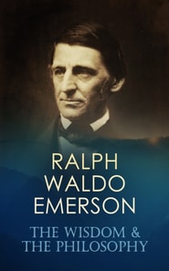 RALPH WALDO EMERSON: The Wisdom & The Philosophy