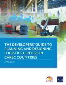 Developers' Guide to Planning and Designing Logistics Centers in CAREC Countries