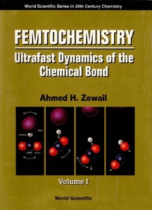 Femtochemistry: Ultrafast Dynamics Of The Chemical Bond (In 2 Volumes) - Volume 1