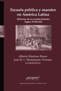 Escuela publica y maestro en America Latina : historias de un acontecimiento, siglos XVIII-XIX