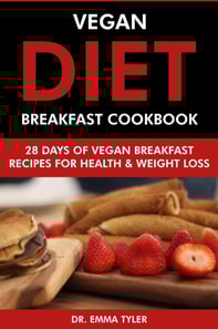 Vegan Diet Breakfast Cookbook: 28 Days of Vegan Breakfast Recipes for Health & Weight Loss.