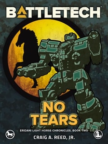 BattleTech: No Tears (Eridani Light Horse Chronicles, Part Two)