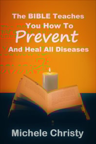 Bible Teaches You How to Prevent and Heal All Diseases