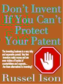 Don't Invent If You Can't Protect Your Patent