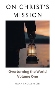 On Christ's Mission: Overturning the World Volume One