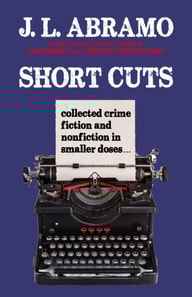 Short Cuts: Collected Crime Fiction and Nonfiction in Smaller Doses