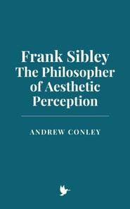 Frank Sibley: The Philosopher of Aesthetic Perception