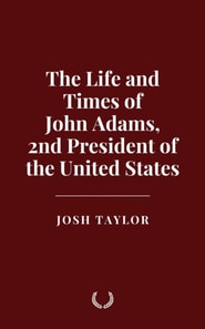 Life and Times of John Adams, 2nd President of the United States