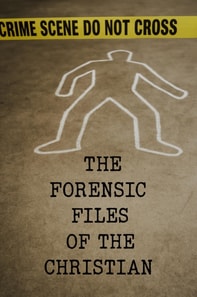 Forensic Files Of The Christian