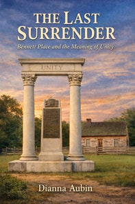 Last Surrender: Bennett Place and the Meaning of Unity