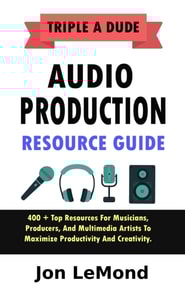 Triple A Dude Audio Production Resource Guide : 400 + Top Resources For Musicians, Producers, And Multimedia Artists To Maximize Productivity And Creativity