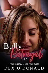 Bully Betrayal Ep. 1: Your Enemy Uses Your Wife
