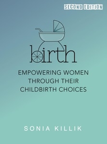 Birth: An Honest Guide To Natural, Epidural And Caesarean Choices