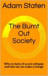 Burnt Out Society: Why So Many of Us are Unhappy and How We Can Make a Change