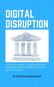 Digital Disruption: Cloud and Digital Transformation Strategies an Enterprise Architect Needs to Know