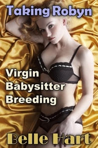 Taking Robyn: Virgin Babysitter Breeding