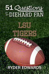 51 Questions for the Diehard Fan: LSU Tigers