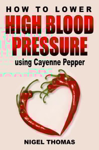 How to Lower High Blood Pressure using Cayenne Pepper
