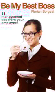 Be My Best Boss - 11 management tips from your employees