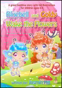 Bluebell and Goldy Wake the Flowers: A Great Bedtime Story With Full Illustrations For Children Ages 3-5