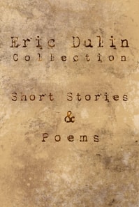 Eric Dulin Collection: Short Stories and Poems