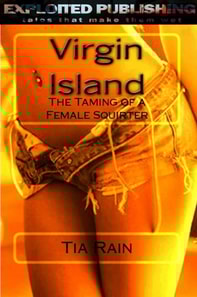 Virgin Island: The Taming of a Female Squirter