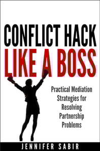 Conflict Hack Like A Boss:  Practical Mediation Strategies for Resolving Partnership Problems