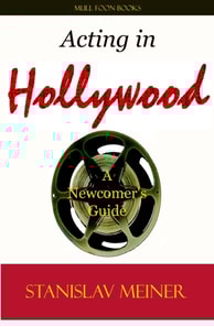 Acting in Hollywood: A Newcomer's Guide