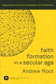 Faith Formation in a Secular Age (Ministry in a Secular Age Book #1)
