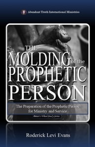 Molding of the Prophetic Person: The Preparation of the Prophetic Person for Ministry and Service