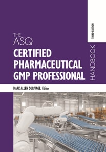 ASQ Certified Pharmaceutical GMP Professional Handbook