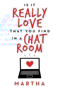 Is It Really Love That You Find in a Chat Room