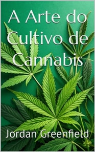 A Arte do Cultivo de Cannabis