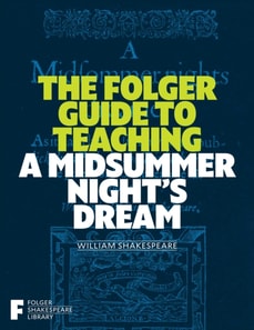 Folger Guide to Teaching A Midsummer Night's Dream