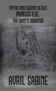 Myths And Legends Retold: Princess Ilse, The Giant's Daughter