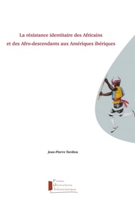 La résistance identitaire des Africains et des Afro-descendants aux Amériques ibériques