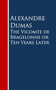 Vicomte de Bragelonne or Ten Years Later