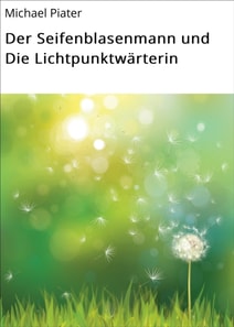 Der Seifenblasenmann und Die Lichtpunktwärterin