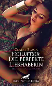 FreiLuftSex: Die perfekte Liebhaberin | Erotische Geschichte