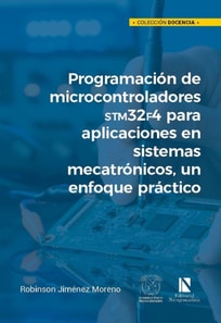 Programacion de microcontroladores STM32F4 para aplicaciones en sistemas mecatronicos, un enfoque practico