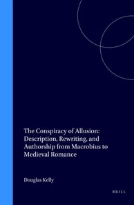 Conspiracy of Allusion: Description, Rewriting, and Authorship from Macrobius to Medieval Romance