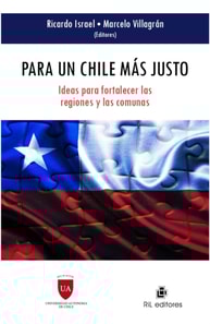 Para un Chile más justo: ideas para fortalecer las regiones y las comunas