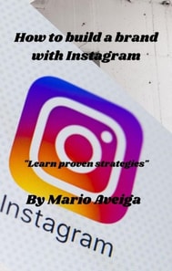 How to Build a Brand With Instagram * &quote;Learn Proven Strategies&quote;