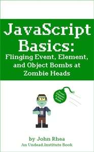 JavaScript Basics: Flinging Event, Element, and Object Bombs at Zombie Heads