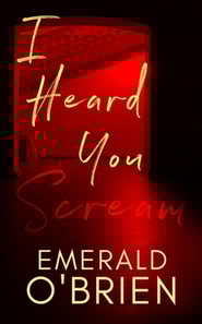 I Heard You Scream: A Psychological Thriller