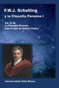 F.W.J. Schelling y la Filosofia Perenne I, Vol. IV de La Filosofia Perenne bajo la lupa de Aldous Huxley