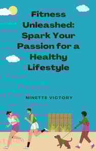 Fitness  Unleashed: Spark  Your Passion for a  Healthy Lifestyle
