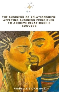 Business of Relationships: Applying Business Principles to Achieve Relationship Success